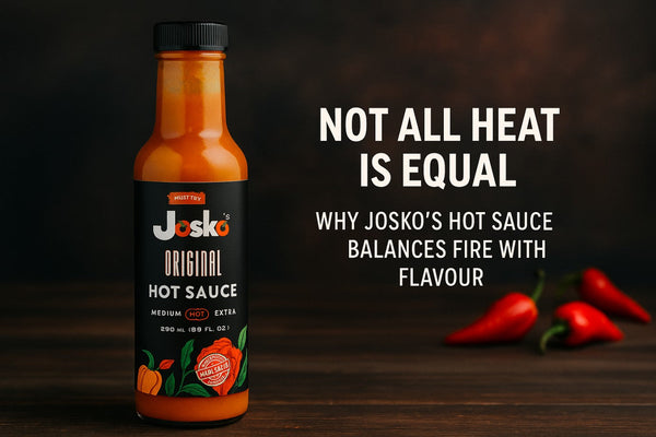 “Not All Heat Is Equal: Why Josko’s Hot Sauce Balances Fire with Flavour”